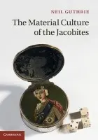 Material Culture of the Jacobites - Guthrie, Neil