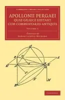 Apollonii Pergaei quae Graece exstant cum commentariis antiquis: Volume 1 - Apollonius of Perga a Heiberg, Johan Ludvig