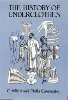 History of Underclothes - Cunnington, C. Willett