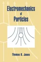 Electromechanics of Particles - Jones, Thomas B. (Professor of Electrical Engineering, University of Rochester, New York)