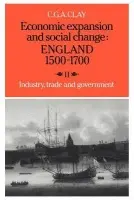 Economic Expansion and Social Change: England 1500-1700: Volume 2, Industry, Trade and Government - Clay, C. G. A.