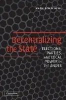 Decentralizing the State - O'Neill, Kathleen (Cornell University, New York)