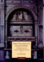 Nuns' Chronicles and Convent Culture in Renaissance and Counter-Reformation Italy - Lowe, K. J. P. (Goldsmiths, University of London)