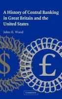 History of Central Banking in Great Britain and the United States - Wood, John H. (Wake Forest University, North Carolina)