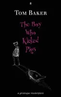 The Boy Who Kicked Pigs - Tom Baker