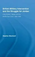 British Military Intervention and the Struggle for Jordan - Blackwell, Stephen (Royal United Services Institute, UK)