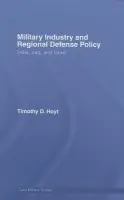 Military Industry and Regional Defense Policy - Hoyt, Timothy D. (US Naval War College, Newport, USA)