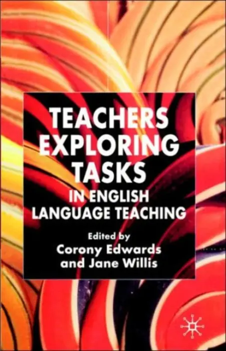 Teachers Exploring Tasks in English Language Teaching - Willis, Jane