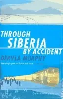 Through Siberia by Accident - Dervla Murphy