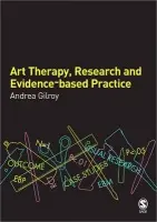 Art Therapy, Research and Evidence-based Practice - Gilroy, Andrea