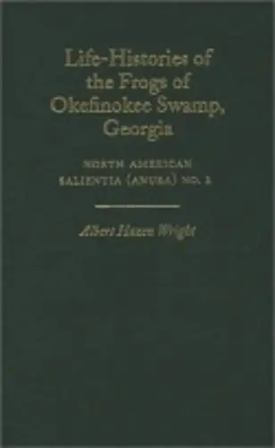 Life-Histories of the Frogs of Okefinokee Swamp, Georgia - Wright, Albert Hazen