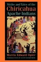 Myths and Tales of the Chiricahua Apache Indians - Opler, Morris E.