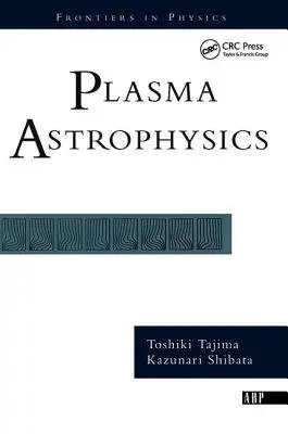 Plasma Astrophysics - Tajima, Toshi a Shibata, Kazunari