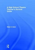 High School Theatre Teacher's Survival Guide - Ames, Raina S.