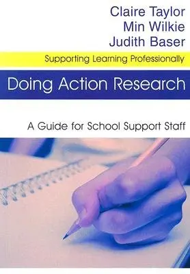 Doing Action Research - Taylor, Claire a Wilkie, Min a Baser, Judith
