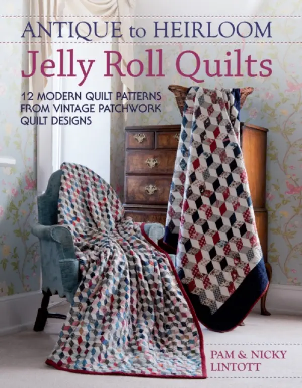 Antique to Heirloom Jelly Roll Quilts - Lintott, Nicky a Lintott, Pam (Author)