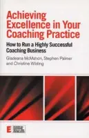 Achieving Excellence in Your Coaching Practice - McMahon, Gladeana a Palmer, Stephen (Director, Centre for Coaching, UK) a Wilding, Christine