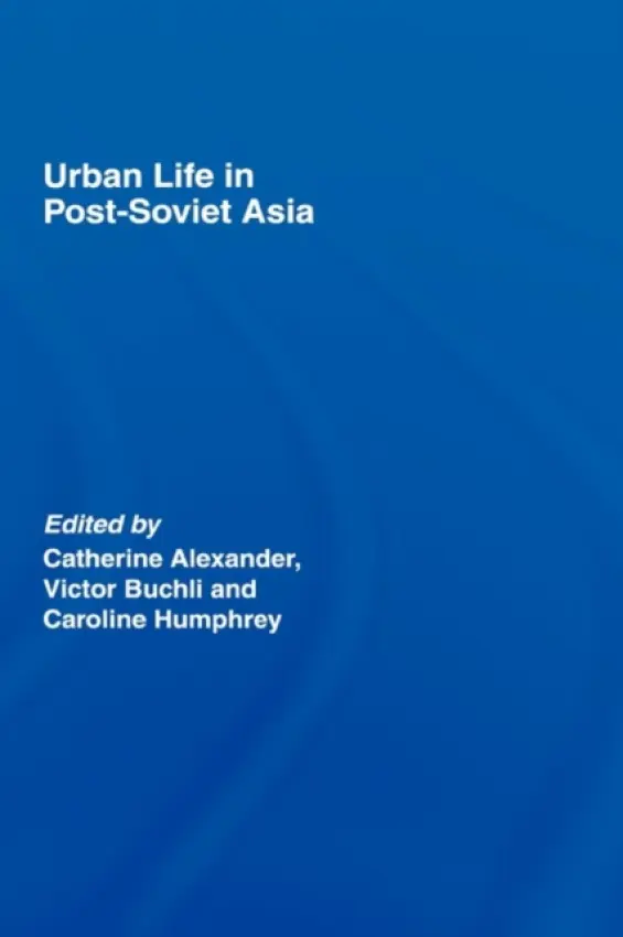 Urban Life in Post-Soviet Asia
