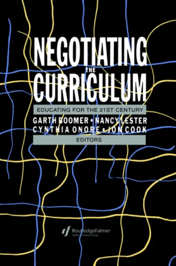 Negotiating the Curriculum - Boomer, Garth a Onore, Cynthia a Lester, Nancy a Cook, Jonathan