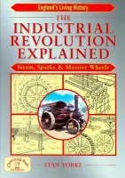 Industrial Revolution Explained - Yorke, Stan