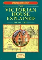 The Victorian House Explained - Trevor Yorke
