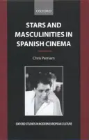 Stars and Masculinities in Spanish Cinema - Perriam, Chris (, Professor of Hispanic Studies, University of Newcastle)