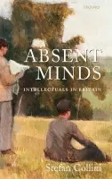 Absent Minds - Collini, Stefan (Professor of Intellectual History and English Literature, University of Cambridge)