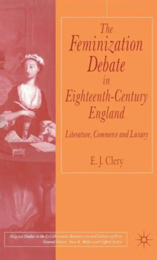 Feminization Debate in Eighteenth-Century England - Clery, E.