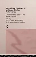 Institutional Frameworks and Labor Market Performance