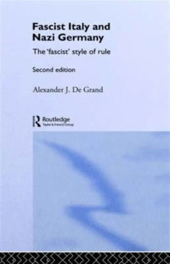 Fascist Italy and Nazi Germany - De Grand, Alexander J. (North Carolina State University, USA)