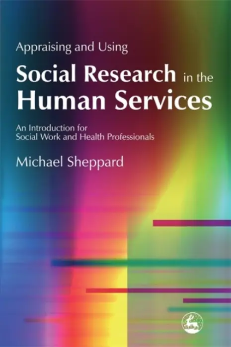 Appraising and Using Social Research in the Human Services - Sheppard, Michael