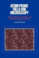 Atom-Probe Field Ion Microscopy - Tsong, Tien T. (Pennsylvania State University)