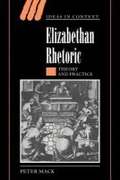 Elizabethan Rhetoric - Mack, Peter (University of Warwick)
