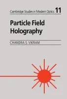 Particle Field Holography - Vikram, Chandra S. (University of Alabama, Huntsville)