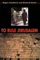 To Rule Jerusalem - Friedland, Roger (University of California, Santa Barbara) a Hecht, Richard (University of California, Santa Barbara)