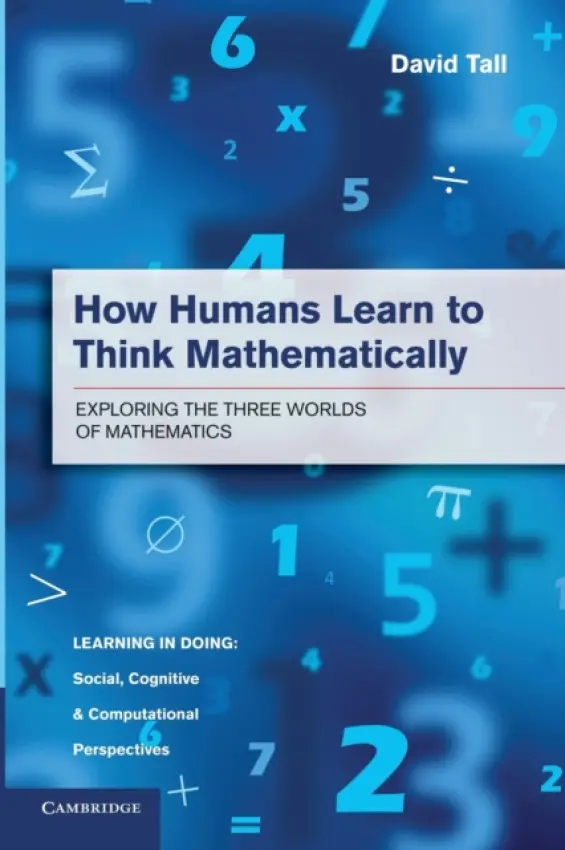 How Humans Learn to Think Mathematically - Tall, David (University of Warwick)