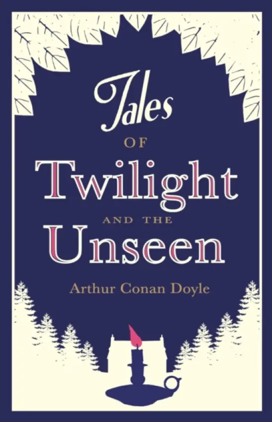 Tales of Twilight and the Unseen - Doyle, Arthur Conan