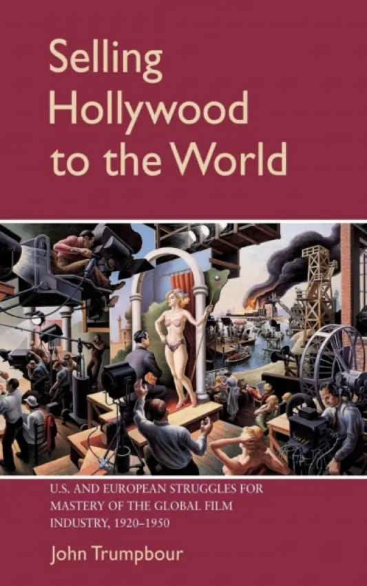 Selling Hollywood to the World - Trumpbour, John (Harvard University, Massachusetts)