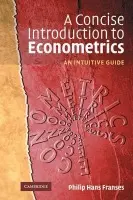Concise Introduction to Econometrics - Franses, Philip Hans (Erasmus Universiteit Rotterdam)