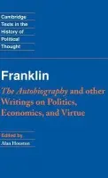 Franklin: The Autobiography and Other Writings on Politics, Economics, and Virtue - Franklin, Benjamin