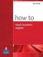 How to Teach Business English - Frendo, Evan