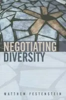 Negotiating Diversity - Festenstein, Matthew (University of Sheffield)