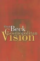 Cosmopolitan Vision - Beck, Ulrich (Ludwig-Maximilian University in Munich) a Cronin, Ciaran