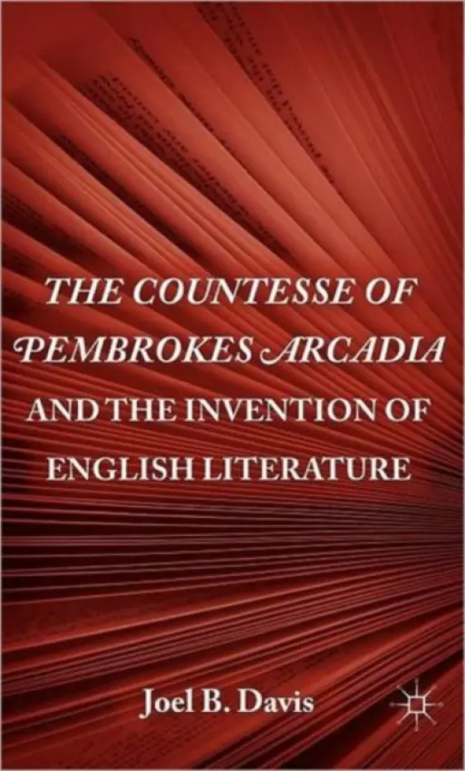 Countesse of Pembrokes Arcadia and the Invention of English Literature