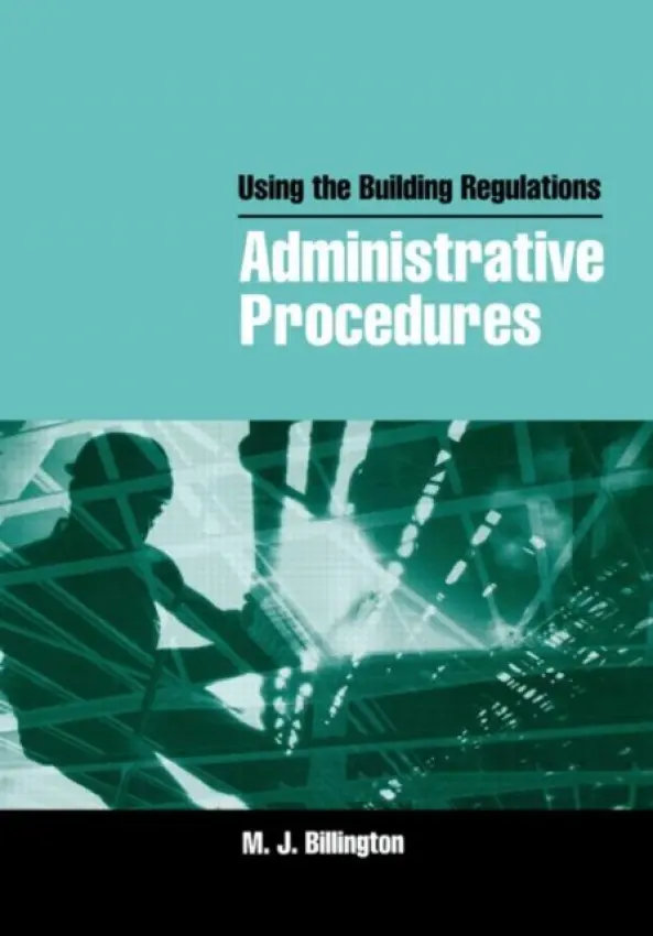 Using the Building Regulations: Administrative Procedures - Billington, Mike