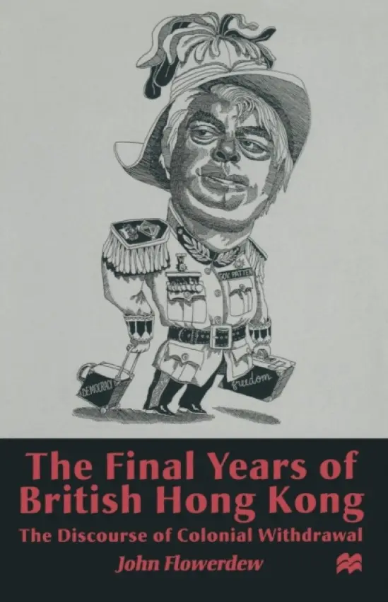Final Years of British Hong Kong - Flowerdew, J.