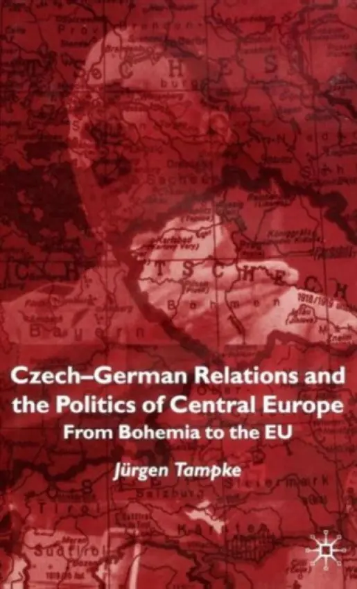 Czech-German Relations and the Politics of Central Europe - Tampke, Jurgen