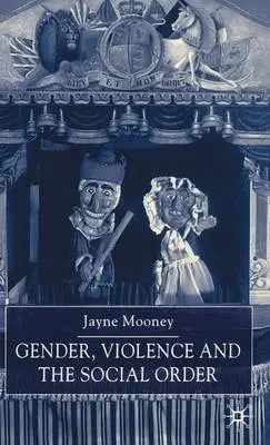 Gender, Violence and the Social Order - Mooney, J.