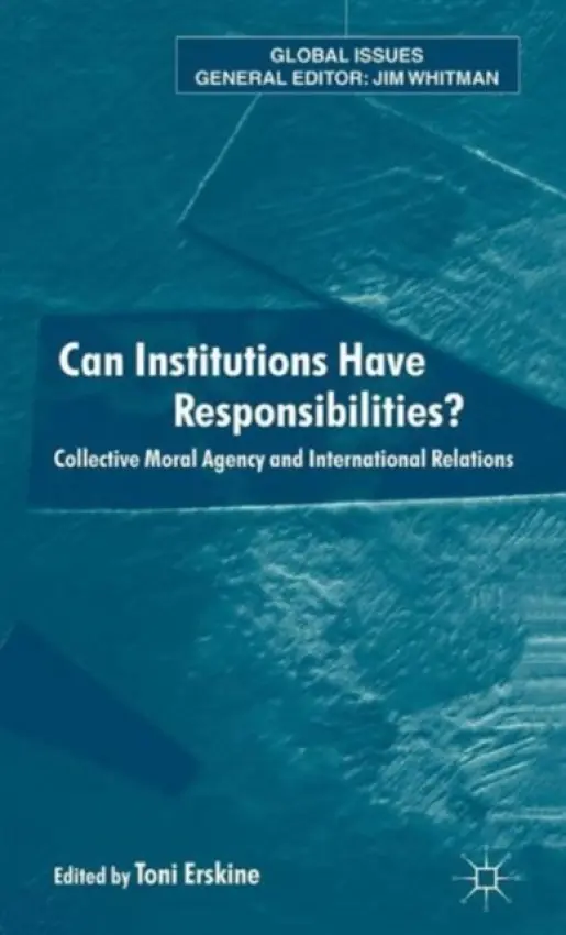 Can Institutions Have Responsibilities? - Erskine, Toni