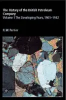 History of the British Petroleum Company: Volume 1, The Developing Years, 1901-1932 - Ferrier, Ronald W.
